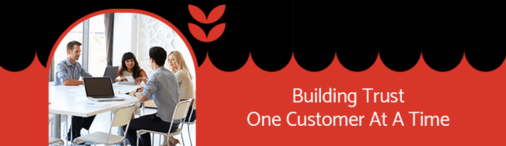 Building Trust One Customer At A Time