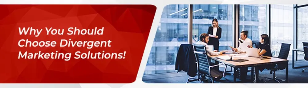 Why You Should Choose Divergent Marketing Solutions!