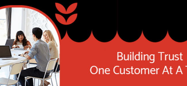 Building Trust One Customer At A Time